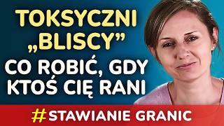 Toksyczne relacje w rodzinie: Co zrobić, gdy ktoś z bliskiego otoczenia cię rani?