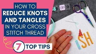 How to Reduce Knots and Tangles in Your Cross Stitch Embroidery Thread