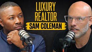 Inside the World of Luxury Real Estate w/ Sam Coleman | Be Legendary Podcast Episode #17