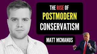 The Rise of Postmodern Conservatism | Matt McManus