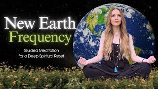 Tune Into the New Earth Frequency | Guided Meditation for a Deep Spiritual Reset
