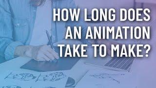 How long does it take to make an animation?