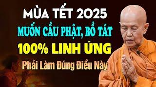 Mùa Tết 2025 MUỐN CẦU PHẬT BỒ TÁT 100% Linh Ứng Phải Làm Đúng Điều Này - SC. Thích Nữ Tâm Tâm