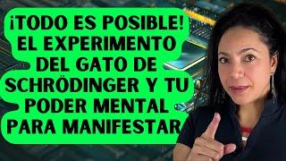 ¡Todo Es Posible! El Gato de Schrödinger y Tu Poder Mental Para Manifestar Tus Deseos.