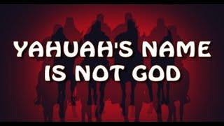 YAHUAH'S NAME IS NOT GOD