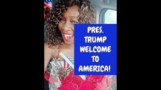 PRESIDENT TRUMP WELCOME TO AMERICA!