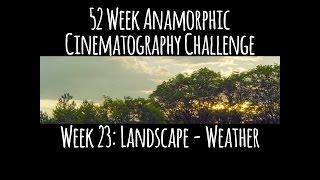 AM Video 52 Week Anamorphic Cinematography Challenge Week 23: Landscape - Weather