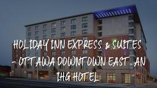 Holiday Inn Express & Suites - Ottawa Downtown East, an IHG Hotel Review - Ottawa , Canada