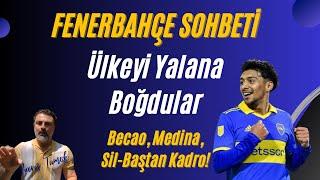 FENERBAHÇE SOHBETİ - Yalana Boğulduk! - Becao, Medina, Kadro Yapılanması, Gelen-Giden