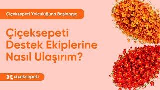 Çiçeksepeti Destek Ekiplerine Nasıl Ulaşırım?