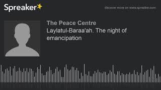 Laylatul-Baraa'ah. The night of emancipation (part 2 of 4)