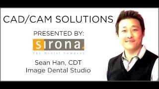 Sirona CAD/CAM Solutions - Sean Han, CDT