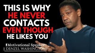 WHY HE NEVER CONTACTS YOU EVEN THOUGH HE REALLY LIKES YOU | DENZEL WASHINGTON MOTIVATIONAL SPEECH