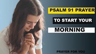 Psalm 91: A Heartfelt Morning Prayer to Start Your Day | Blessed Morning Prayer