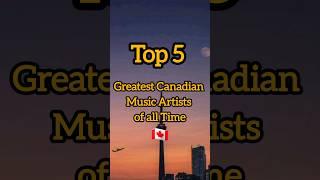 Top 5 Greatest Canadian Music Artists of all time #canadianmusic #greatestartists #topsingers #best