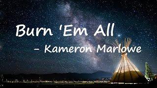 Kameron Marlowe - Burn 'Em All  Lyrics