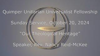 QUUF Sunday Service October 20, 2024 "Our Theological Heritage", Rev. Nancy Reid-McKee