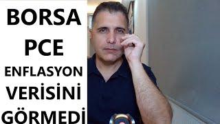 BORSA PCE ENFLASYON VERİSİNİ GÖRMEDİ