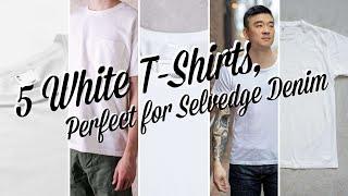 5 White T-Shirts, Perfect for Selvedge Denim!