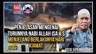 Penjelasan Mengenai Turunnya Nabi Allah Isa A.S. Menjelang Berlakunya Kiamat | Ustaz Auni