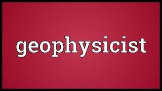 Geophysicist Meaning