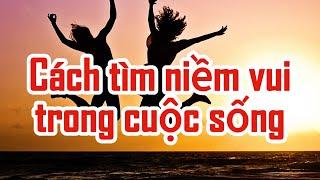 ️Cách tìm niềm vui trong cuộc sống - Nghe để ít buồn hơn.