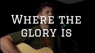 Where The Glory Is - Josh Baldwin (Cover by Jacob Nelson)