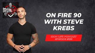 The Iron Life Podcast #133: On Fire 90 With Steve Krebs