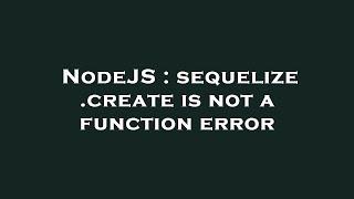 NodeJS : sequelize .create is not a function error