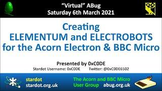 ABug 12 - 0xC0DE: Creating ELEMENTUM & ELECTROBOTS homebrew games for the Acorn Electron & BBC Micro