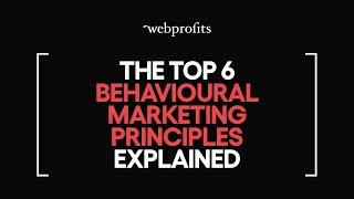 The top 6 Behavioural Marketing principles explained