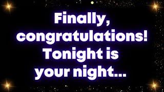 Finally, congratulations! Tonight is your night... Universe