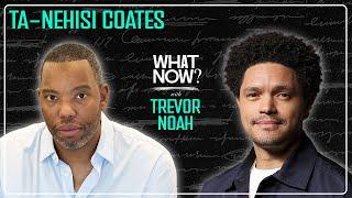 Have We Missed The Message? with Ta-Nehisi Coates | What Now? with Trevor Noah Podcast