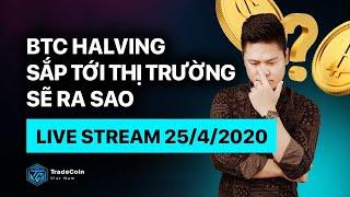 BTC Halving - Sắp Tới Thị Trường Sẽ Ra Sao| Hoàng Minh Thiện|TCVN - Live Stream 25/4/2020