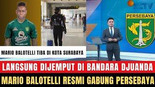  TIBA DI KOTA SURABAYA!! Semua Kaget Balotelli Resmi Gabung ke Persebaya, Begini Kronologinya