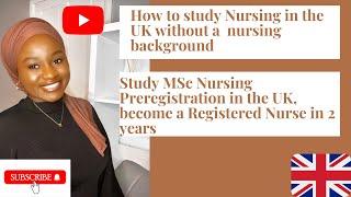 How to become a Nurse in the UK without a nursing background (Requirements to study MSc Nursing UK).