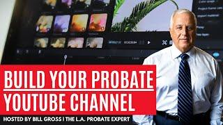 Building Your Probate Youtube Channel on Probate Weekly with Bill Gross