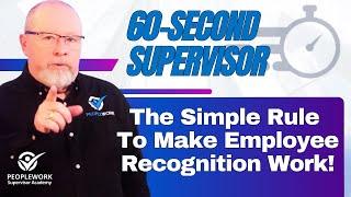 The Simple Rule That Makes Employee Recognition Work Better! | 60-Second Supervisor 09