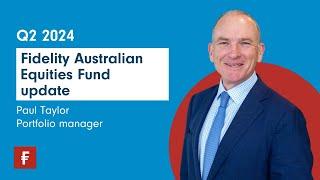 Fidelity Australian Equities Fund - Q2 2024 update