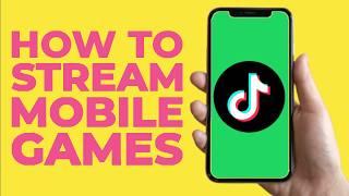 How To Stream Mobile Games On TikTok LIVE - Complete Tutorial For Beginners (iPhone, iPad, Android)