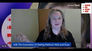 Ask The Counselor Topic: 1 Dating Method That Works + Wait and Scan