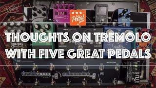 That Pedal Show – Thoughts On Tremolo With Five Great Pedals