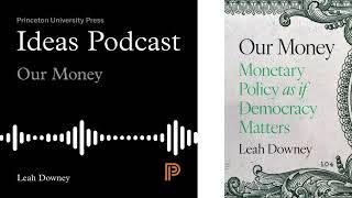 Ideas Podcast with Leah Downey #Money #Policy #Politics