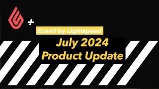 Ecwid Instant Site New Product Features - July 2024