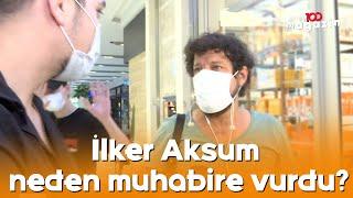 İlker Aksum neden muhabire vurdu?