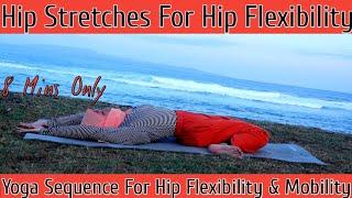 Yoga Sequence For Hip Flexibility & Mobility | 8 Mins Hip Stretches For Hip Flexibility