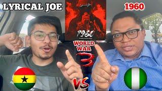 LYRICAL JOE - 1960 (Reaction!) WORLD WAR 3 (EP. 2) [GHANA VS NIGERIA] || LYRICAL JOE BE CAREFUL!!! 🫵