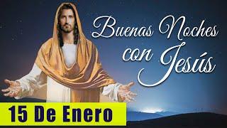 ORACIÓN DE LA NOCHE️ | LAS BUENAS NOCHES CON JESÚS ‍️ |  15 DE ENERO