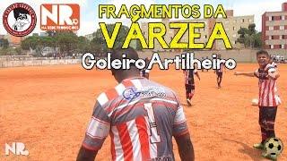 Fragmentos da Varzea - Goleiro Artilheiro (Futebol de Várzea)