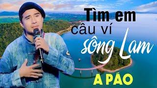 Tìm Em Câu Ví Sông Lam - A Páo - Dân ca xứ Nghệ để đời hay Mê Mẩn